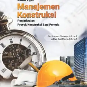 Buku Ajar Manajemen Konstruksi – Penjadwalan Proyek Konstruksi Bagi Pemula