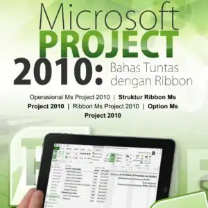 Microsoft Project 2010: Bahas Tuntas dengan Ribbon