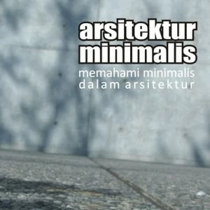 Arsitektur Minimalis: Memahami minimalis dalam arsitektur