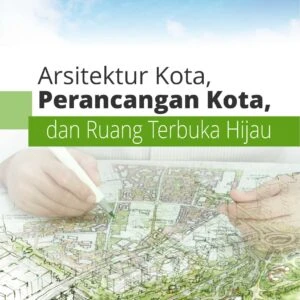 Arsitektur Kota, Perancangan Kota, dan Ruang Terbuka Hijau